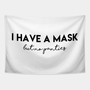 I have a mask, but no panties Tapestry