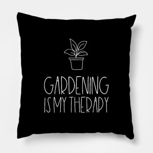 Gardening is my therapy Pillow