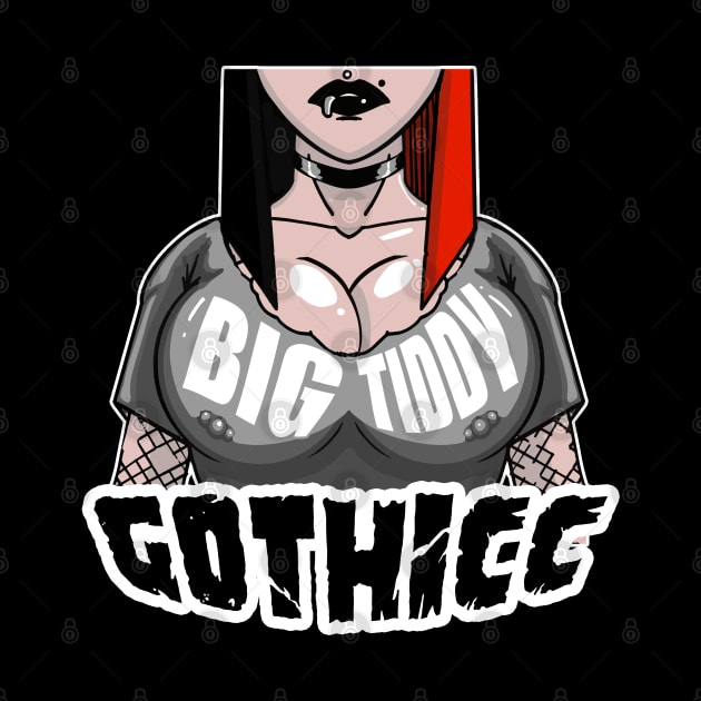 Big Tiddy Gothicc by GodsBurden