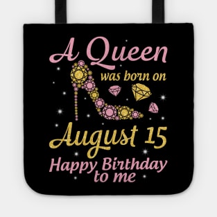 A Queen Was Born On August 15 Happy Birthday To Me Nana Mommy Mama Aunt Sister Wife Daughter Niece Tote