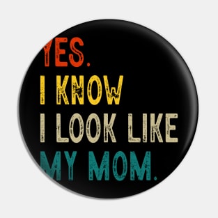 Yes I Know I Look Like My Mom Mother's Day Funny Women Girls Pin