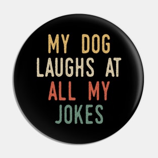 My Dog Laughs At All My Jokes Pin