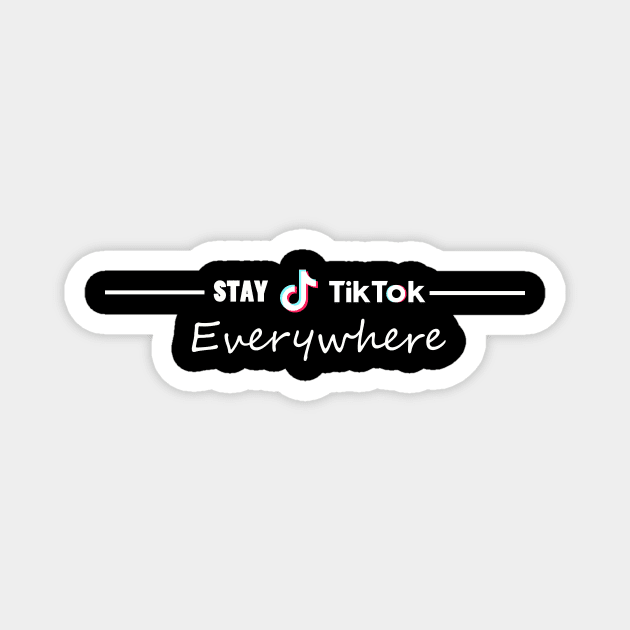 stay tiktok everywhere funny Magnet by LOVILOVI