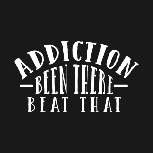 Addiction - Been There, Beat That T-Shirt