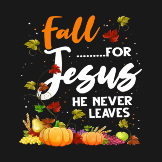 Fall for Jesus He Never Leaves