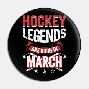 Hockey Legends Are Born In March Pin