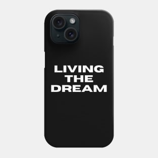 Living The Dream. Funny Saying Phrase Phone Case