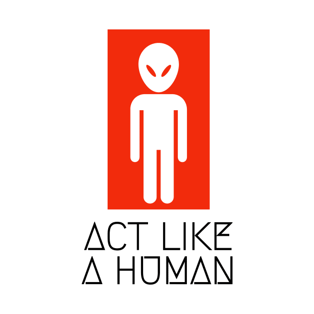 Alien Act like a human by Armagedon shop
