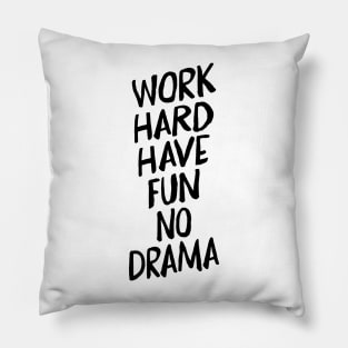 Work Hard Have Fun No Drama Pillow