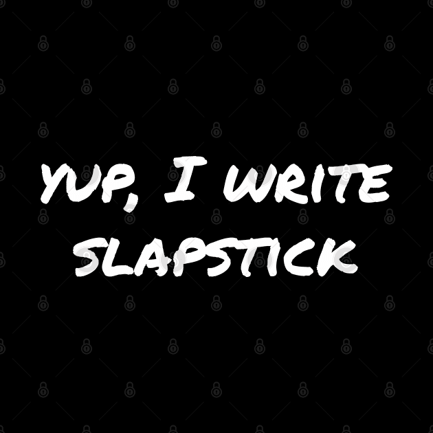 Yup, I write slapstick by EpicEndeavours