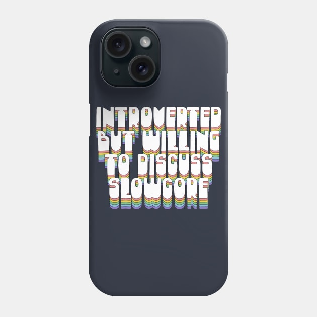 Introverted, But Willing To Discuss Slowcore Phone Case by DankFutura