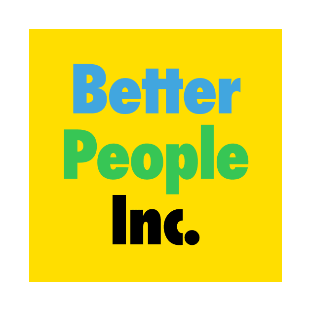 Better People, Inc. by realbullyfreeme