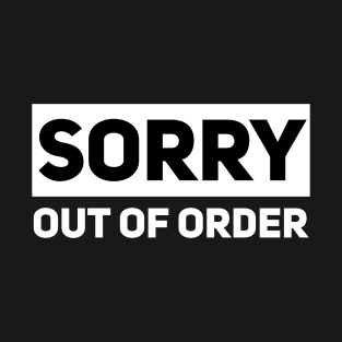 sorry out of order T-Shirt