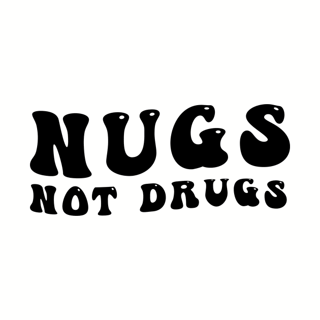 Nugs Not Drugs by awesomeshirts