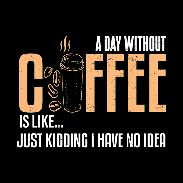 A Day Without Coffee Is Like..Funny by Gtrx20