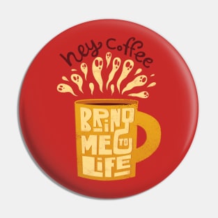 Hey Coffee, Bring Me To Life Pin