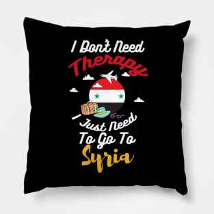 I Don't Need Therapy I Just Need To Go To Syria Pillow