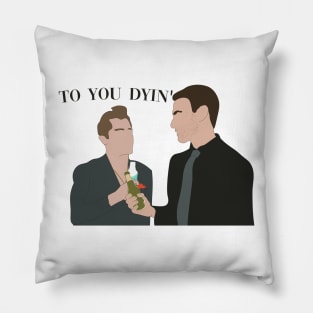 To you dying Pillow