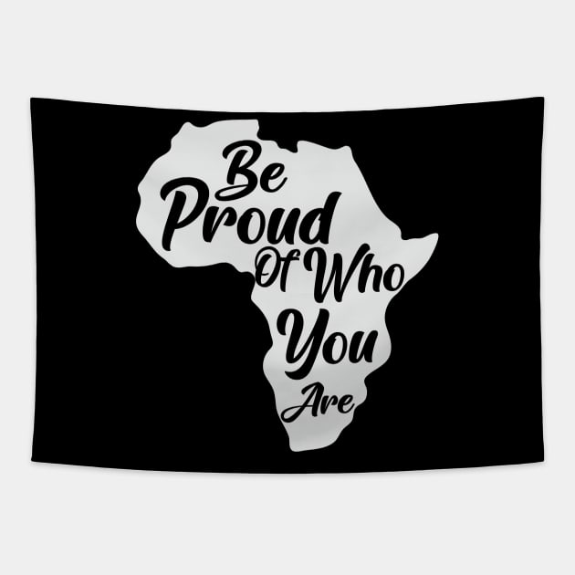 Be Proud Of Who You Are, Black History, African American, Black Pride Tapestry by UrbanLifeApparel