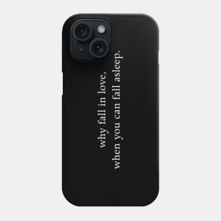 Why fall in love, when you can fall asleep. Phone Case