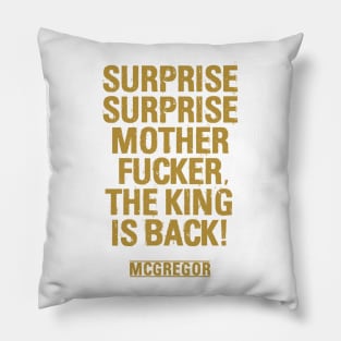 Surprise Surprise Motherfucker The King is Back Pillow