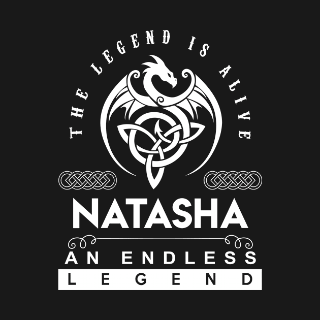 Natasha Name T Shirt - The Legend Is Alive - Natasha An Endless Legend Dragon Gift Item by riogarwinorganiza