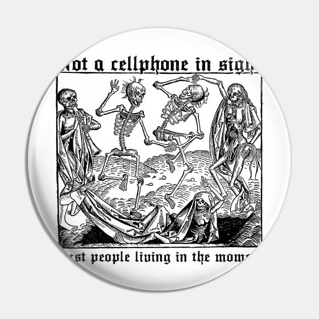 Not a Cellphone in Sight Pin by DugMcFug