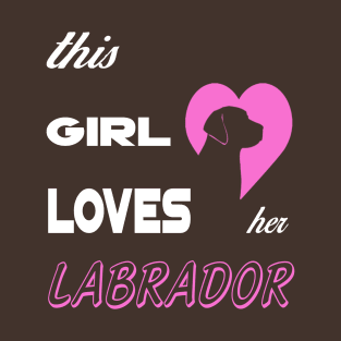 THIS GIRL LOVES HER LABRADOR T-Shirt