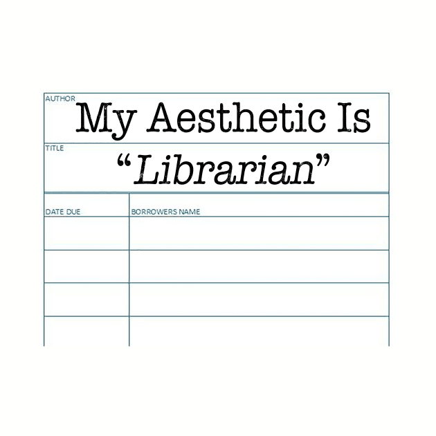 My Aesthetic Is Librarian by FandomJunction