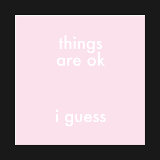 Things Are Ok T-Shirt