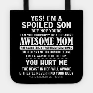 Yes I'm A Spoiled Son But Not Yours I Am The Property Of A Freaking Awesome Mom Tote