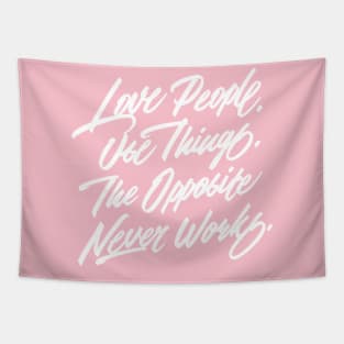 Love People. Use Things. The Opposite Never Works. Tapestry