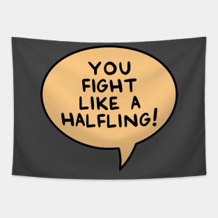 You Fight Like A Halfling! Tapestry