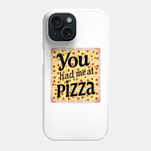 You Had Me at Pizza Phone Case