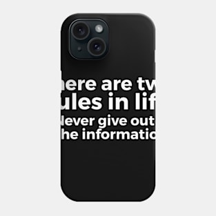 there are two rules in life, 1. never give out all the informations joke Phone Case