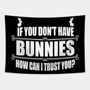 You don't have bunnies Tapestry