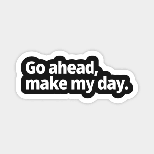 Go ahead, make my day Magnet