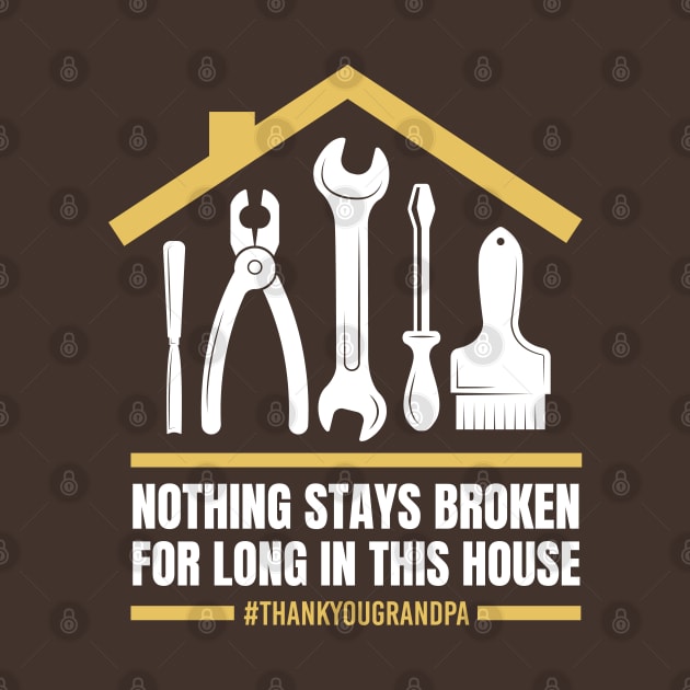Nothing Stays Broken For Long In This House #Grandpa by creative