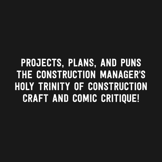 The Construction Manager's Holy Trinity of Construction Craft and Comic Critique! by trendynoize