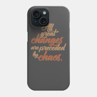 All Great Changes are Preceded by Chaos Phone Case