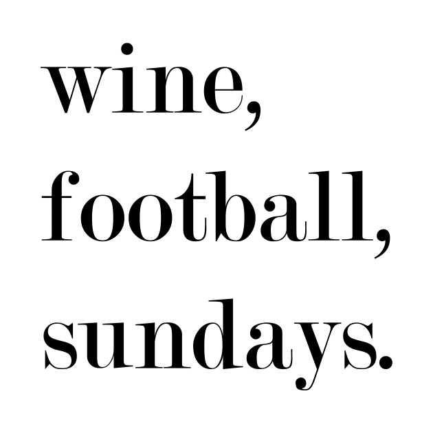 Wine, Football, Sundays. by Woozy Swag