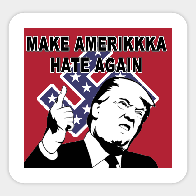 Make Amerikkka Hate Again! - Donald Trump - Sticker