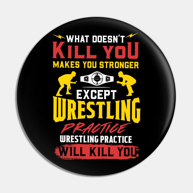 Wrestling Practice Will Kill You T-Shirt Pin by biNutz