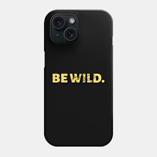 Be Wild Phone Case