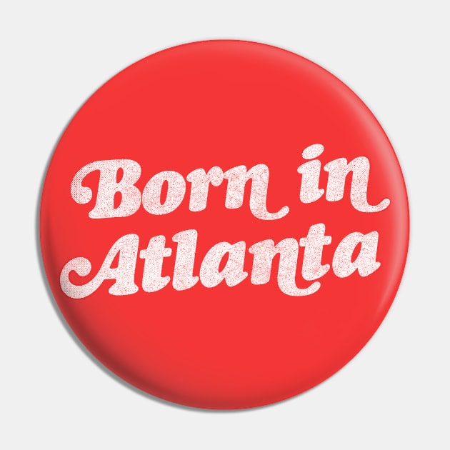 Born In Atlanta //// Retro Atlanta GA Design Pin by DankFutura
