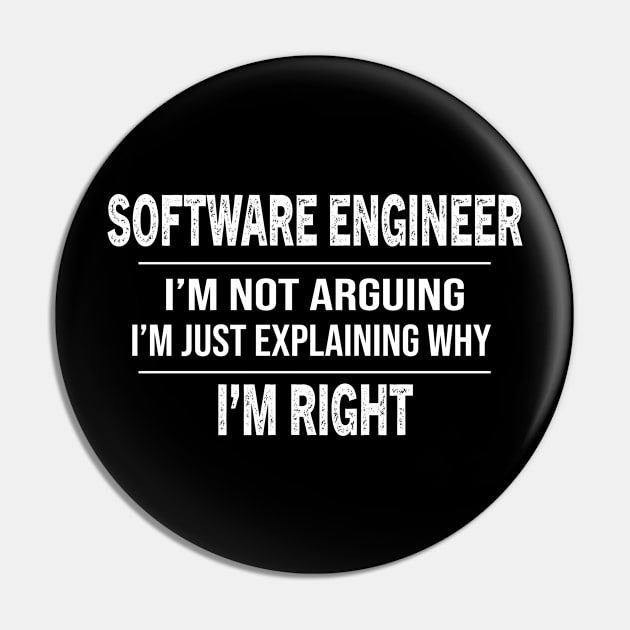 Funny Software Engineer I'm Not Arguing Pin by followthesoul