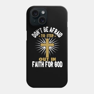 Don't Be Afraid To Step Out in Faith For God Phone Case