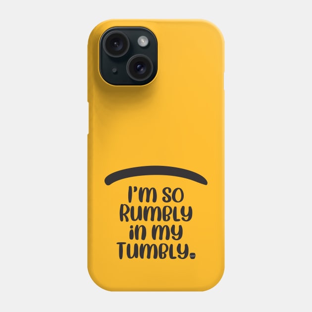 Rumbly in My Tumbly Phone Case by tinkermamadesigns
