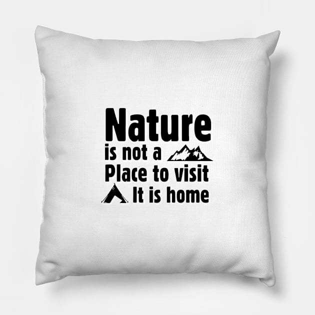 Nature is not a place to visit, it is home Pillow by abbyhikeshop