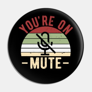 You're On Mute - Funny Gift Idea To use On Conference Calls Pin